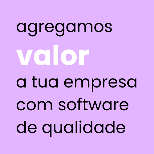 Agregamos valor a tua empresa com software de qualidade